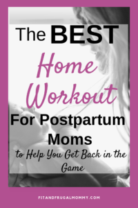The Best Home Workout For Postpartum Moms to Help you Get back In Shape #fitandfrugalmommy #fitness #health #homeworkouts #postpartum