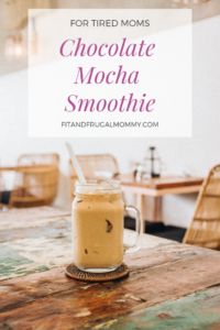 Chocolate Mocha Smoothie for Tired Moms, a healthy smoothie recipe for busy mornings! #healthyrecipes #fitandfrugalmommy #weightloss #health #smoothierecipes