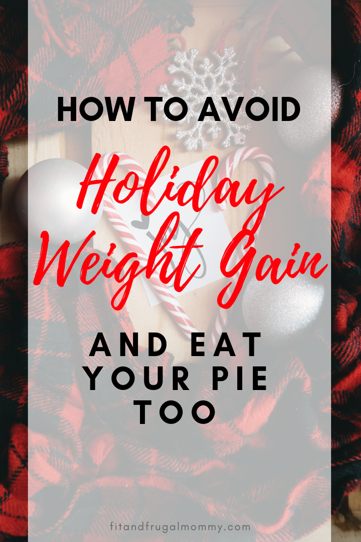 How To Avoid Holiday Weight Gain Fit And Frugal Mommy